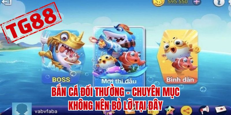 Bắn cá đổi thưởng - Chuyên mục không nên bỏ lỡ tại đây