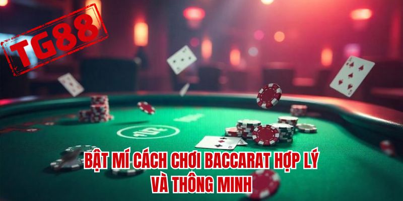Bật mí cách chơi baccarat hợp lý và thông minh
