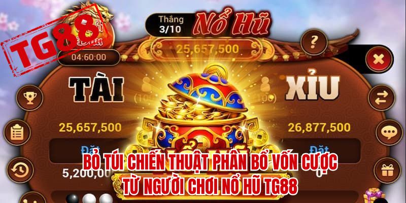 Bỏ túi chiến thuật phân bổ vốn cược từ người chơi nổ hũ TG88