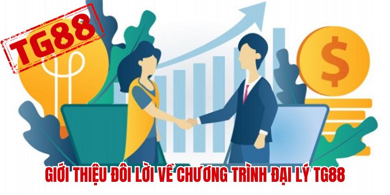 Giới thiệu đôi lời về chương trình đại lý TG88