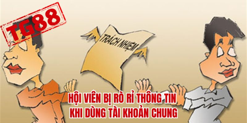 Hội viên bị rò rỉ thông tin khi dùng tài khoản chung