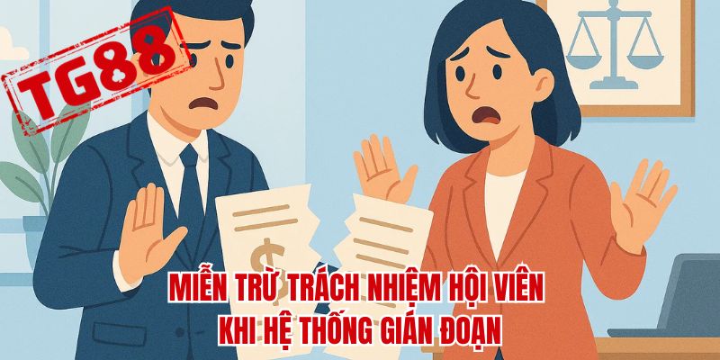 Miễn trừ trách nhiệm hội viên khi hệ thống gián đoạn