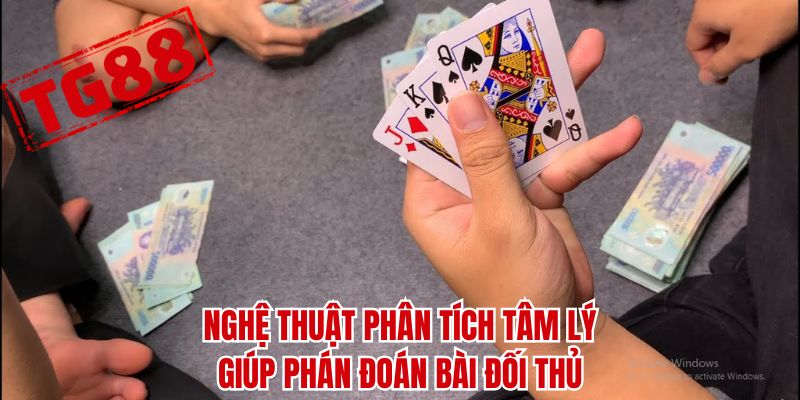 Nghệ thuật phân tích tâm lý giúp phán đoán bài đối thủ