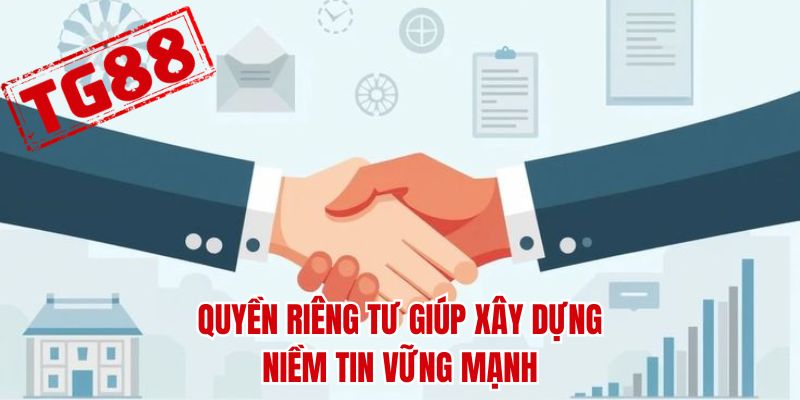 Quyền riêng tư giúp xây dựng niềm tin vững mạnh