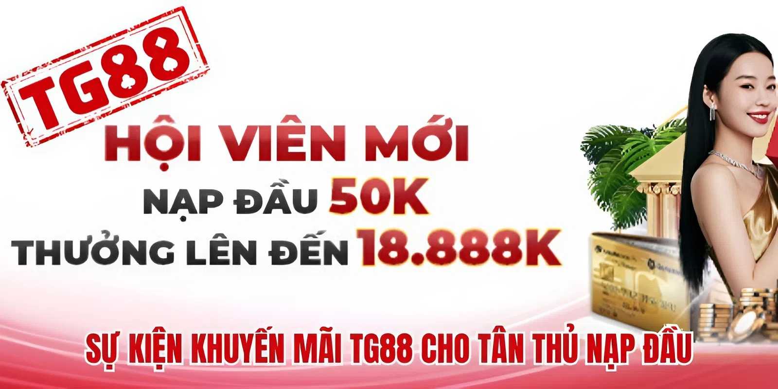 Sự kiện khuyến mãi TG88 cho tân thủ nạp đầu