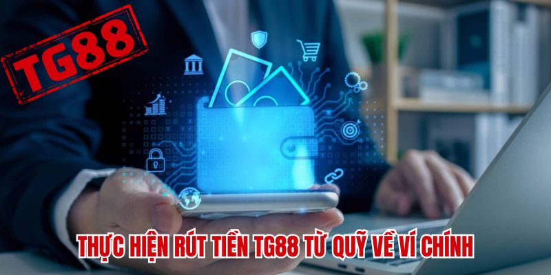 Thực hiện rút tiền TG88 từ quỹ về ví chính