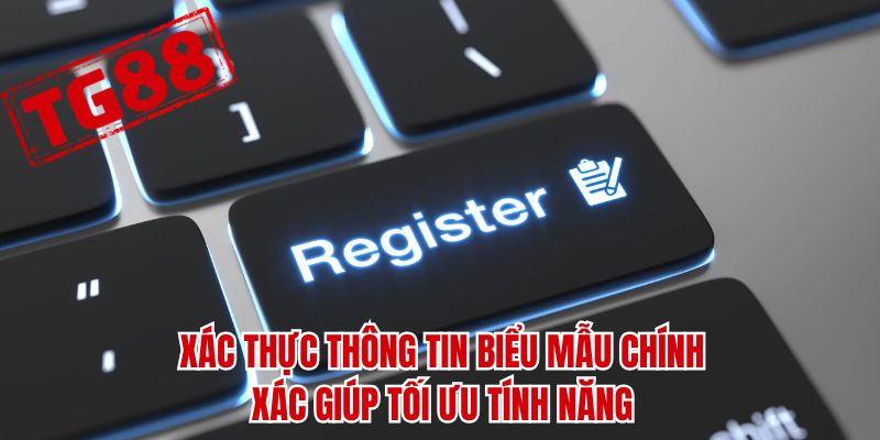 Xác thực thông tin biểu mẫu chính xác giúp tối ưu tính năng